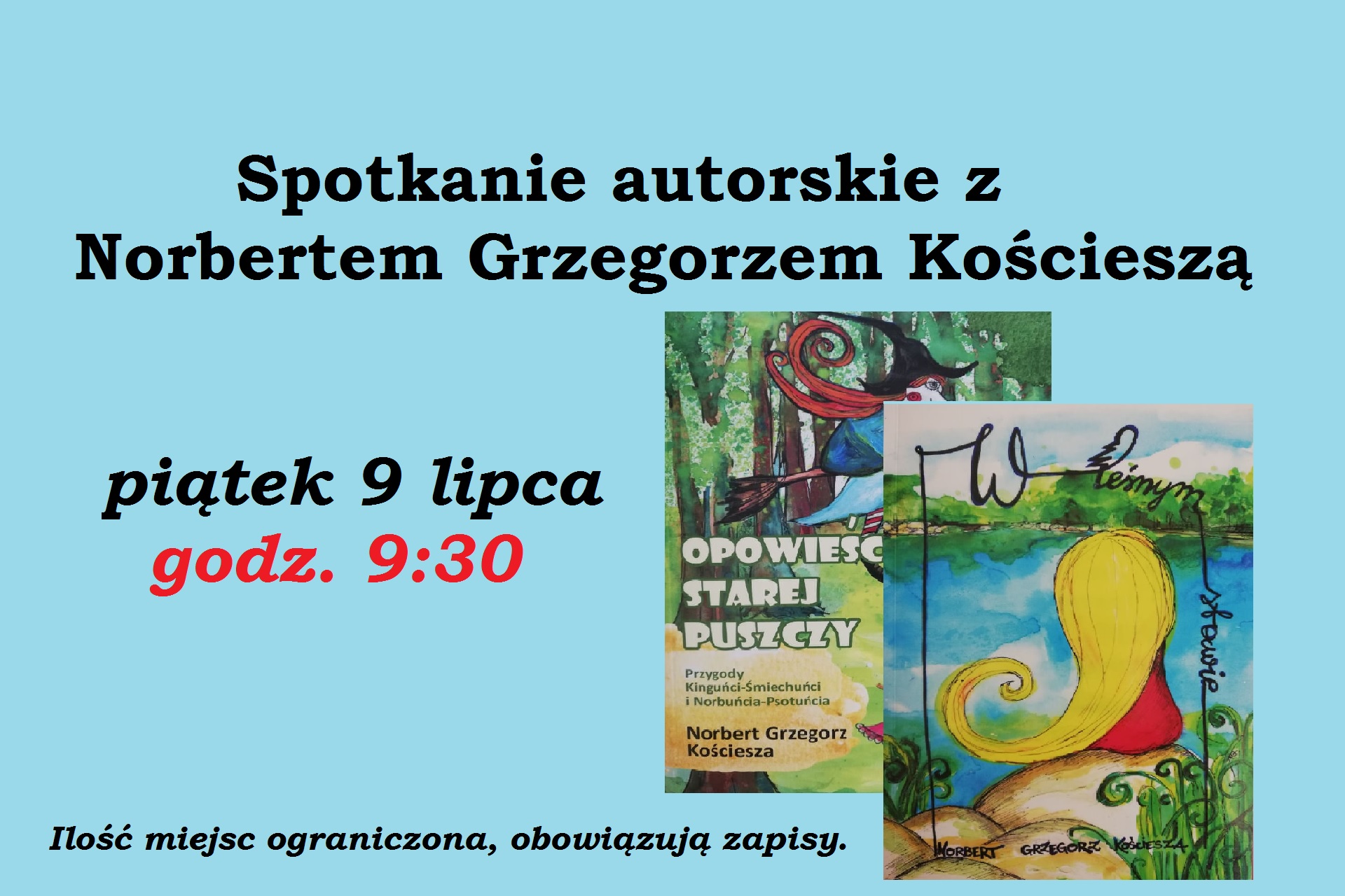Spotkanie autorskie z Norbertem Grzegorzem Kościeszą, piątek 9 lipca godz. 9:30. Ilość miejsc ograniczona, obowiązują zapisy. Po prawej stronie zdjęcia okładek dwóch książek autora.