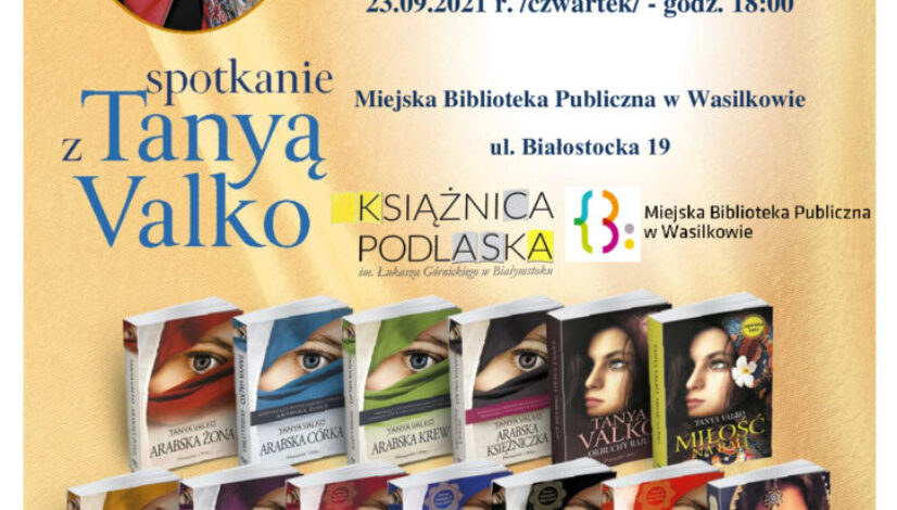 Plakat informujący o spotkaniu autorskim z Tanyą Valko, u góry zdjęcie autorki, u dołu loga organizatorów i okładki książek z serii arabska saga