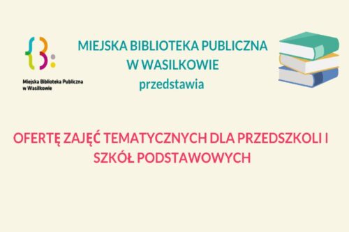 Miejska Biblioteka Publiczna w Wasilkowie przedstawia ofertę zajęć tematycznych dla przedszkoli i szkół podstawowych