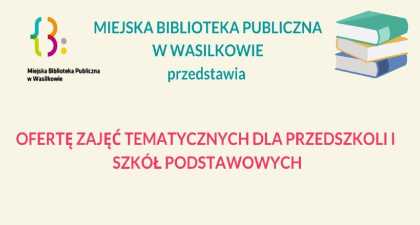 Miejska Biblioteka Publiczna w Wasilkowie przedstawia ofertę zajęć tematycznych dla przedszkoli i szkół podstawowych