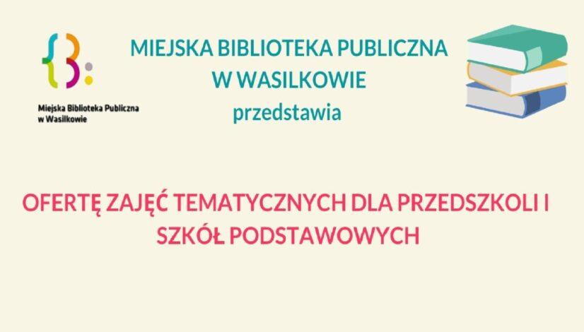 Miejska Biblioteka Publiczna w Wasilkowie przedstawia ofertę zajęć tematycznych dla przedszkoli i szkół podstawowych
