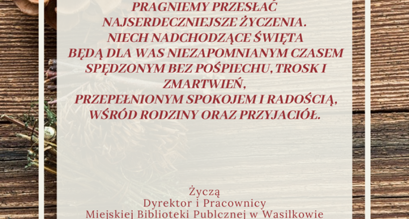 Z okazji nadchodzących Świąt Bożego Narodzenia oraz Nowego Roku składamy najserdeczniejsze życzenia. Niech nadchodzące Święta będą dla Was niezapomnianym czasem, spędzonym bez pośpiechu, trosk i zmartwień, przepełnionym spokojem i radością, wśród rodziny oraz przyjaciół.