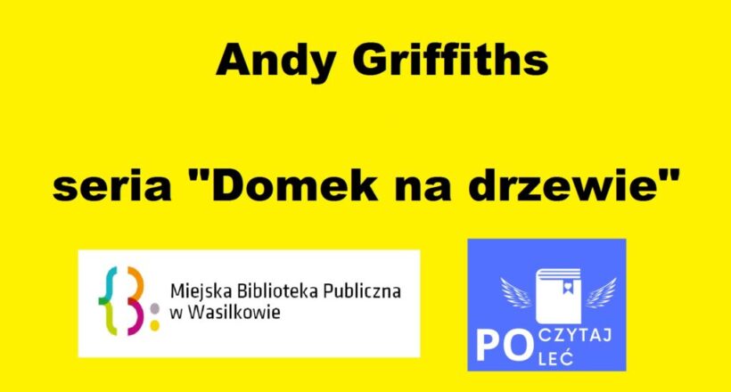 Andy Griffiths seria "Domek na drzewie" logo MBP w Wasilkowie i akcji POCZYTAJ - POLEĆ