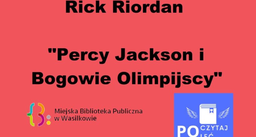 Rick Riordan "Percy Jackson i Bogowie Olimpijscy" logo MBP w Wasilkowie i akcji POCZYTAJ-POLEĆ