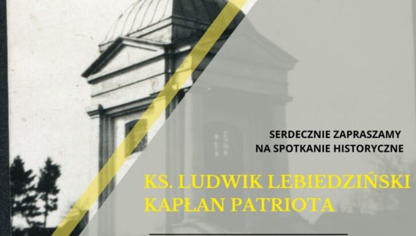 plakat informujący o wydarzeniu spotkanie historyczne "kl. Ludwik Lebiedziński kapłan patriota"