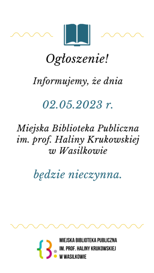 Grafika o treści: Informujemy, że Miejska Biblioteka Publiczna im. prof. Haliny Krukowskiej w Wasilkowie dnia 02.05.2023 r. będzie nieczynna.
