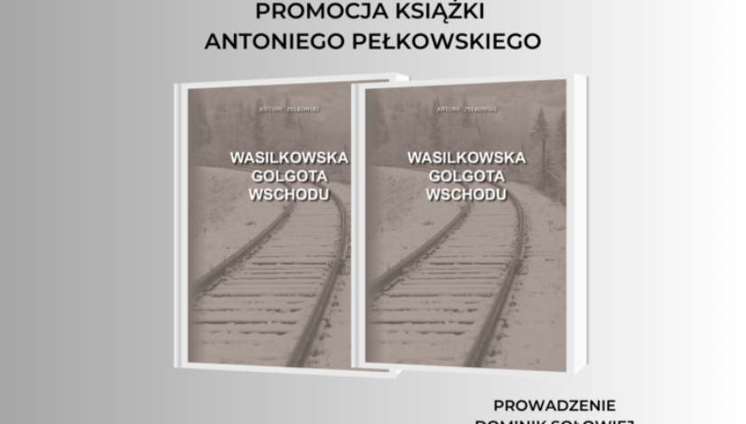 Wasilkowska Golgota Wschodu promocja książki Antoniego Pełkowskiego