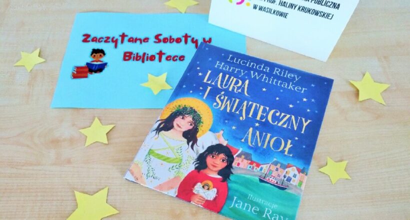 Książka pt. "Laura i świąteczny anioł" autorstwa Lucindy Riley. Obok książki leży kartka z napisem "Zaczytane Soboty w Bibliotece" oraz logo Miejskiej Biblioteki Publicznej im. prof. Haliny Krukowskiej w Wasilkowie.