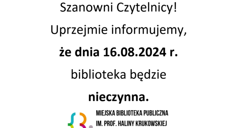 Szanowni Czytelnicy! Uprzejmie informujemy, że dnia 16.08.2024 r. biblioteka będzie nieczynna.