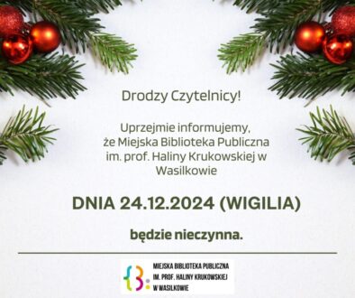 Może być grafiką przedstawiającą tekst: Drodzy Czytelnicy! Informujemy, że Miejska Biblioteka Publiczna im. prof. Haliny Krukowskiej w Wasilkowie dnia 24.12.2025 r. (Wigilia) będzie nieczynna.