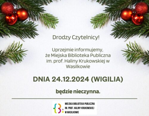 Może być grafiką przedstawiającą tekst: Drodzy Czytelnicy! Informujemy, że Miejska Biblioteka Publiczna im. prof. Haliny Krukowskiej w Wasilkowie dnia 24.12.2025 r. (Wigilia) będzie nieczynna.