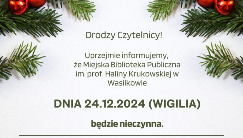 Może być grafiką przedstawiającą tekst: Drodzy Czytelnicy! Informujemy, że Miejska Biblioteka Publiczna im. prof. Haliny Krukowskiej w Wasilkowie dnia 24.12.2025 r. (Wigilia) będzie nieczynna.