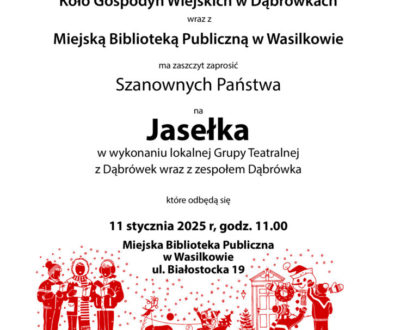 Może być rysunkiem przedstawiającym ‎tekst „‎KOŁO GOSPODYŃ WIEJSKICH W w DĄBRÓWKACH wraz Miejską Biblioteką Publiczną w Wasilkowie ma zaszczyt zaprosić Szanownych Państwa na Jasełka w wykonaniu lokalnej Grupy Teatralnej z Dąbrówek wraz z zespołem Dąbrówka które odbędą się 11 stycznia 2025 r, godz. 11.00 Miejska Biblioteka Publiczna w Wasilkowie ul. Białostocka 19