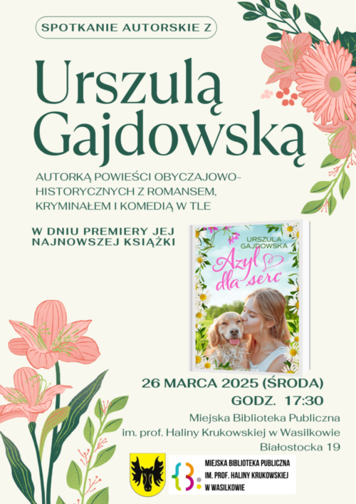 Może być ilustracją przedstawiającą ‎1 osoba, tekst „‎SPOTKANIE AUTORSKIE z Urszulą Gajdowską AUTORKĄ POWIEŚCI OBYCZAJOWO- HISTORYCZNYCHZ HISTORYCZNYCH Z ROMANSEM, KRYMINAŁEM i KOMEDIĄ w TLE w DNIU PREMIERY JEJ NAJNOWSZEJ KSIĄŻKI 26 MARCA 2025 (ŚRODA) GODZ. 17:30 Miejska Biblioteka Publiczna im. prof. Haliny Krukowskiej w Wasilkowie Białostocka 19