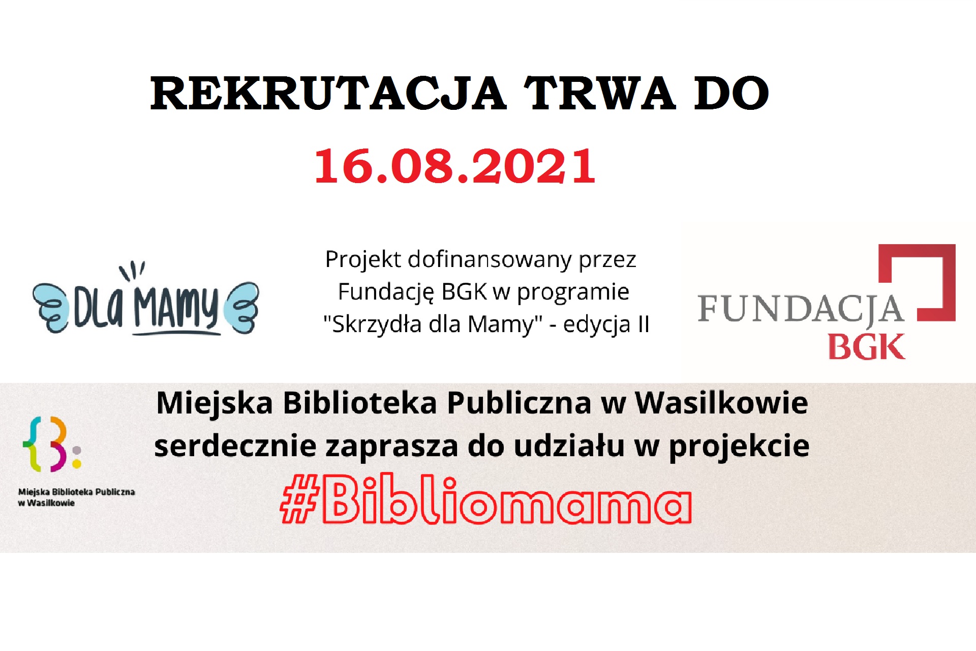 Poglądowe na strone Rekrutacja trwa do 16.08.2021. Projekt dofinansowany przez Fundację BGK w programie "Skrzydła dla Mamy"- edycja II. Miejska Biblioteka Publiczna w Wasilkowie przedstawia projekt #Bibliomama. Logo programu Skrzydła dla Mamy, Fundacji BGK oraz Miejskiej Biblioteki Publicznej w Wasilkowie.