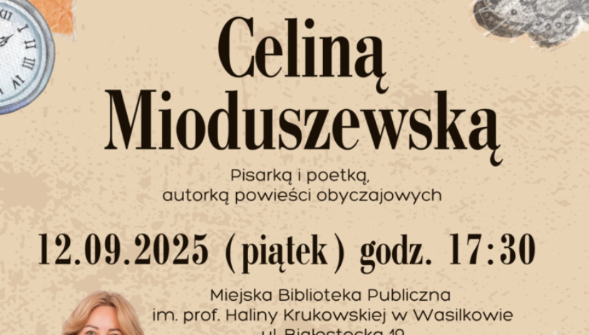 Może być zdjęciem przedstawiającym ‎1 osoba i ‎tekst Miejska Biblioteka Publiczna im. prof. Haliny Krukowskiej w Wasilkowie serdecznie zaprasza na Spotkanie autorskie z Celiną Mioduszewską Pisarką i poetką, autorką powieści obyczajowych 12.09.2025 (piątek) godz. 17:30 Miejska Biblioteka Publiczna im. prof. Haliny Krukowskiej w Wasilkowie ul. Białostocka 19