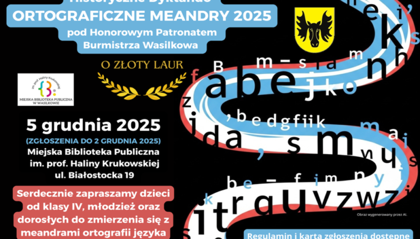 Historyczne Dyktando ORTOGRAFICZNE MEANDRY 2025 pod honorowym patronatem Burmistrza Wasilkowa