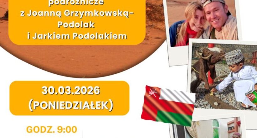 Może być zdjęciem przedstawiającym co najmniej jedna osoba, mapa i tekst „Zakochani w świecie OMAN Filmowe spotkanie podróżnicze z Joanną Grzymkowską- Podolak i Jarkiem Podolakiem 30.03.2026 (PONIEDZIAŁEK) GODZ. GODZ.9:00 9:00 Filia Biblioteczna w Studziankach Podleśna 3 GODZ. 12:00 Miejska Biblioteka Publiczna im. prof. Haliny Krukowskiej w Wasilkowie Białostocka 19 WSTĘP WOLNY