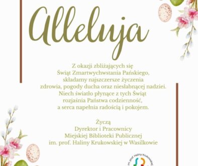 Może być ilustracją przedstawiającą ‎tekst „‎WESOŁEGO Alleluja z okazji zbliżających się Świąt Zmartwychwstania Pańskiego, składamy najszczersze życzenia zdrowia, pogody ducha oraz niesłabnącej nadziei. Niech światło płynące tych Świąt rozjaśnia Państwa codzienność, a serca napełnia radością pokojem. Życzą Dyrektor i Pracownicy Miejskiej Biblioteki Publicznej im. prof. Haliny Krukowskiej w Wasilkowie