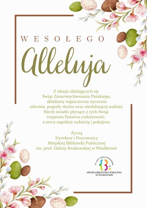 Może być ilustracją przedstawiającą ‎tekst „‎WESOŁEGO Alleluja z okazji zbliżających się Świąt Zmartwychwstania Pańskiego, składamy najszczersze życzenia zdrowia, pogody ducha oraz niesłabnącej nadziei. Niech światło płynące tych Świąt rozjaśnia Państwa codzienność, a serca napełnia radością pokojem. Życzą Dyrektor i Pracownicy Miejskiej Biblioteki Publicznej im. prof. Haliny Krukowskiej w Wasilkowie