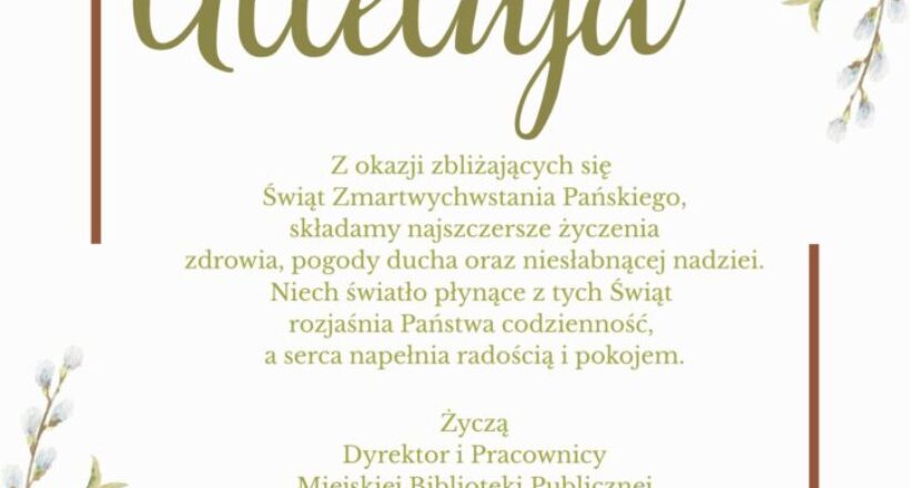 Może być ilustracją przedstawiającą ‎tekst „‎WESOŁEGO Alleluja z okazji zbliżających się Świąt Zmartwychwstania Pańskiego, składamy najszczersze życzenia zdrowia, pogody ducha oraz niesłabnącej nadziei. Niech światło płynące tych Świąt rozjaśnia Państwa codzienność, a serca napełnia radością pokojem. Życzą Dyrektor i Pracownicy Miejskiej Biblioteki Publicznej im. prof. Haliny Krukowskiej w Wasilkowie
