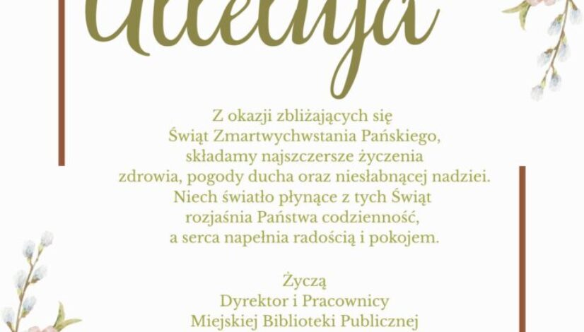 Może być ilustracją przedstawiającą ‎tekst „‎WESOŁEGO Alleluja z okazji zbliżających się Świąt Zmartwychwstania Pańskiego, składamy najszczersze życzenia zdrowia, pogody ducha oraz niesłabnącej nadziei. Niech światło płynące tych Świąt rozjaśnia Państwa codzienność, a serca napełnia radością pokojem. Życzą Dyrektor i Pracownicy Miejskiej Biblioteki Publicznej im. prof. Haliny Krukowskiej w Wasilkowie