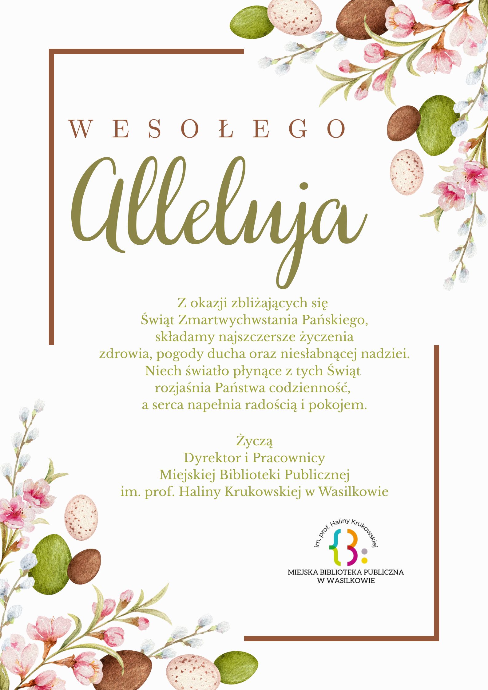 Może być ilustracją przedstawiającą ‎tekst „‎WESOŁEGO Alleluja z okazji zbliżających się Świąt Zmartwychwstania Pańskiego, składamy najszczersze życzenia zdrowia, pogody ducha oraz niesłabnącej nadziei. Niech światło płynące tych Świąt rozjaśnia Państwa codzienność, a serca napełnia radością pokojem. Życzą Dyrektor i Pracownicy Miejskiej Biblioteki Publicznej im. prof. Haliny Krukowskiej w Wasilkowie