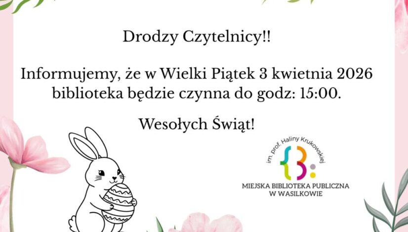 Może być zdjęciem przedstawiającym ‎tekst „‎Drodzy Czytelnicy!! Informujemy, że w Wielki Piątek 3 kwietnia 2026 biblioteka będzie czynna do godz: 15:00. Wesołych Świąt!