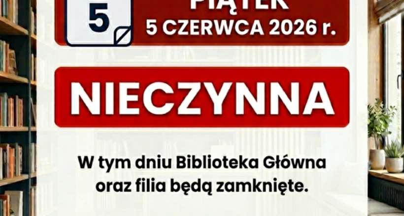Drodzy Czytelnicy! Informujemy, że dnia 5.06.2026 (piątek) Miejska Biblioteka Publiczna im. prof. Haliny Krukowskiej w Wasilkowie oraz jej filia będą nieczynne. Przepraszamy za utrudnienia.