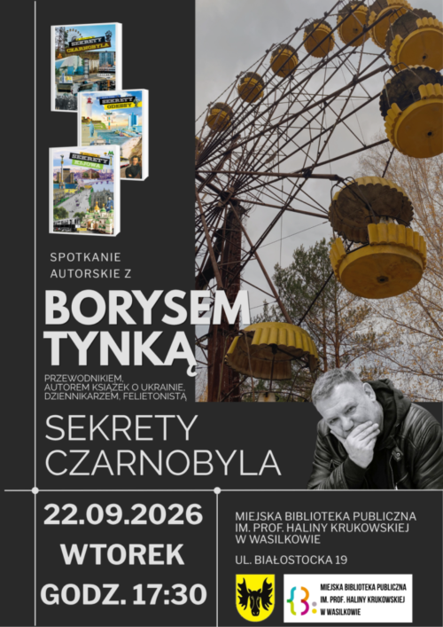Może być zdjęciem przedstawiającym ‎tekst SPOTKANIE AUTORSKIE Z BORYSEM TYNKĄ PRZEWODNIKIEM, AUTOREM KSIAZEKOUKRAINIE. KSIĄŻEKo UKRAINIE DZIENNIKARZEM FELIETONISTA SEKRETY CZARNOBYLA MIEJSKA BIBLIOTEKA PUBLICZNA IM. PROF. HALINY KRUKOWSKIEJ w WASILKOWIE 22.09.2026 WTOREK GODZ.17:30