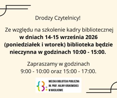 Drodzy Czytelnicy! Ze względu na szkolenie kadry bibliotecznej w dniach 14-15 września (poniedziałek i wtorek) biblioteka będzie nieczynna w godzinach 10:00 - 15:00. Zapraszamy w godzinach 9:00 - 10:00 i 15:00 - 17:00.