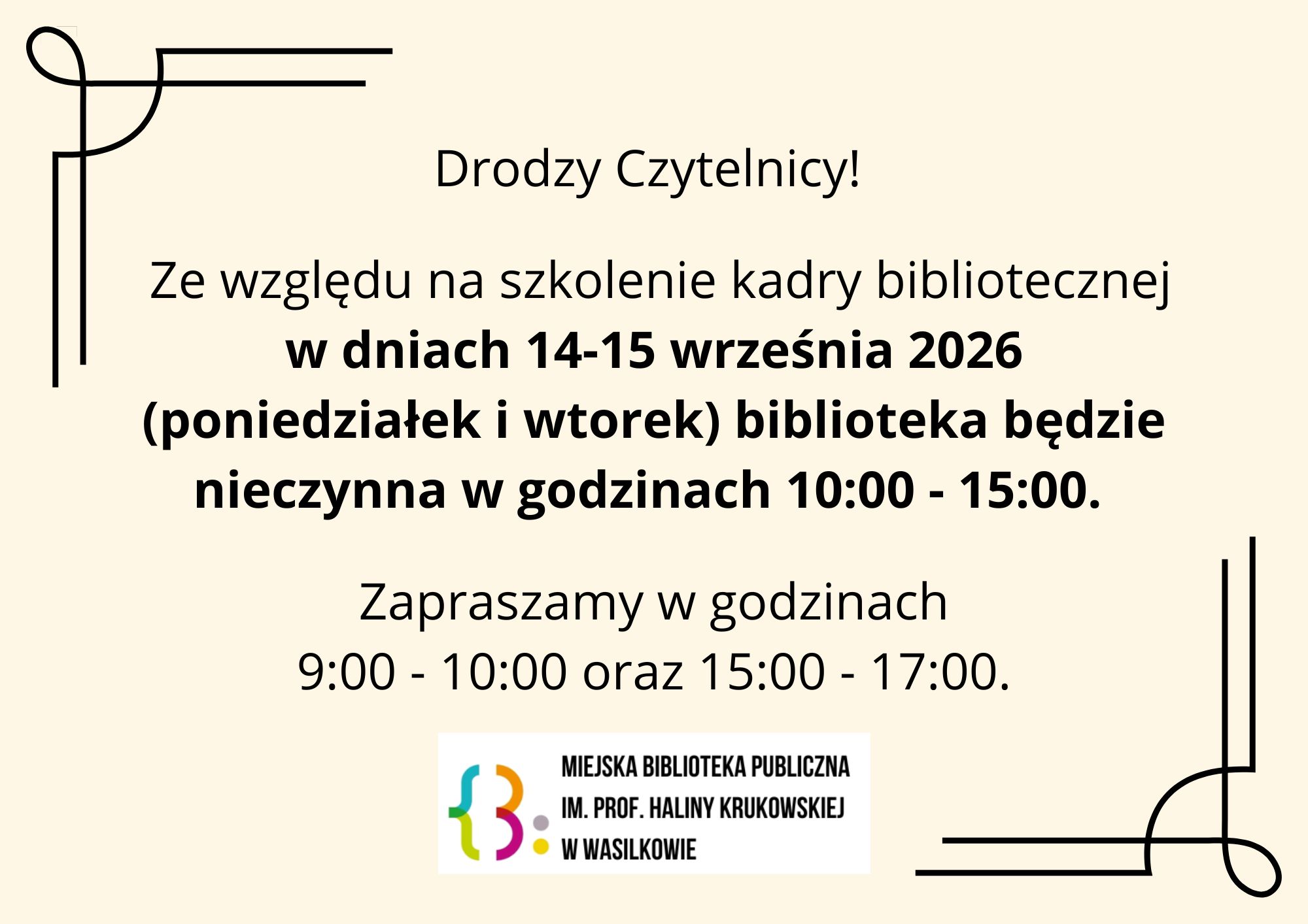 Drodzy Czytelnicy! Ze względu na szkolenie kadry bibliotecznej w dniach 14-15 września (poniedziałek i wtorek) biblioteka będzie nieczynna w godzinach 10:00 - 15:00. Zapraszamy w godzinach 9:00 - 10:00 i 15:00 - 17:00.